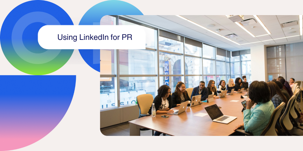 Why LinkedIn should be your primary PR channel